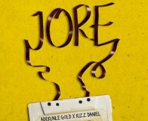 Adekunle Gold  Jore ft. Kizz Daniel Lyrics