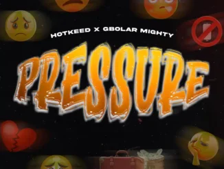 Hotkeed – Pressure ft. Gbolar mighty