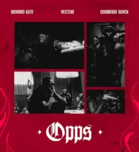 BIGBIRD KUTI – OPP (S) Ft. Vector & ODUMODUBLVCK