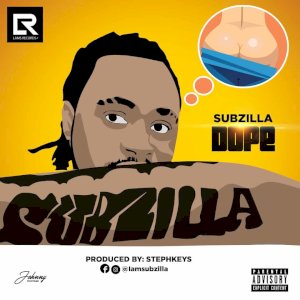 AUDIO | VIDEO Subzilla – DOPE | @iamsubzilla