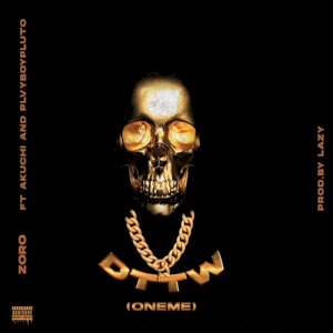 Zoro – DTTM (Oneme) Ft. Akuchi, Plvyboy Pluto