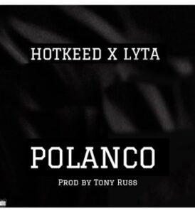 Hotkeed – Polanco ft Lyta