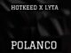 Hotkeed – Polanco ft Lyta