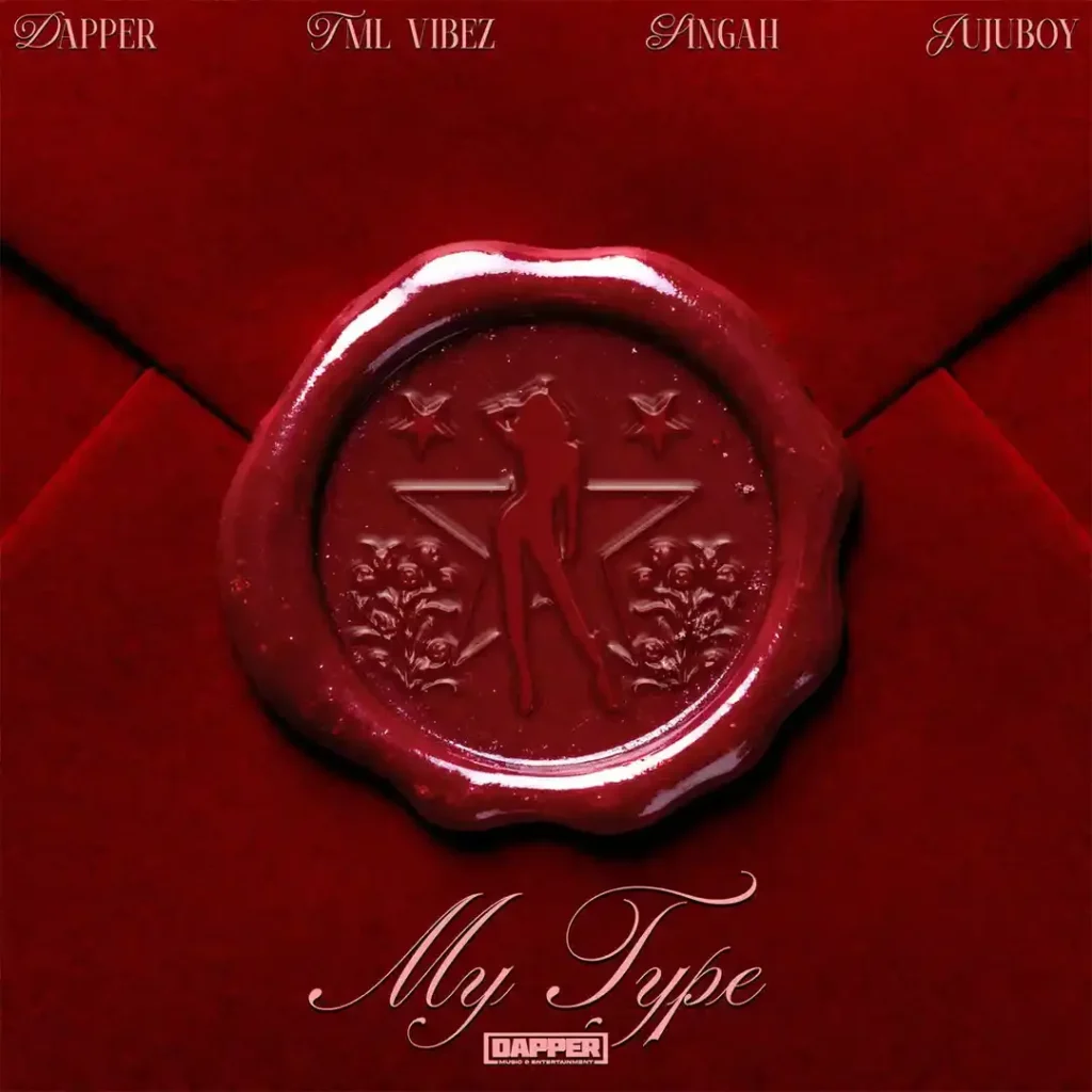 Dapper – My Type Ft. Tml Vibez, Singah & Jujuboy