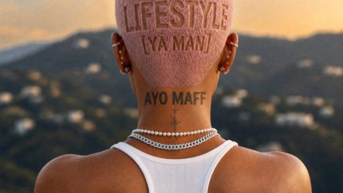 Ayo Maff –  Lifestyle (Ya Man)
