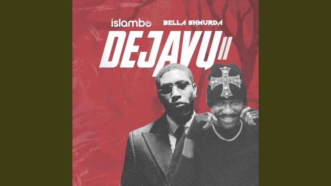 Islambo –  Dejavu II Ft. Bella Shmurda
