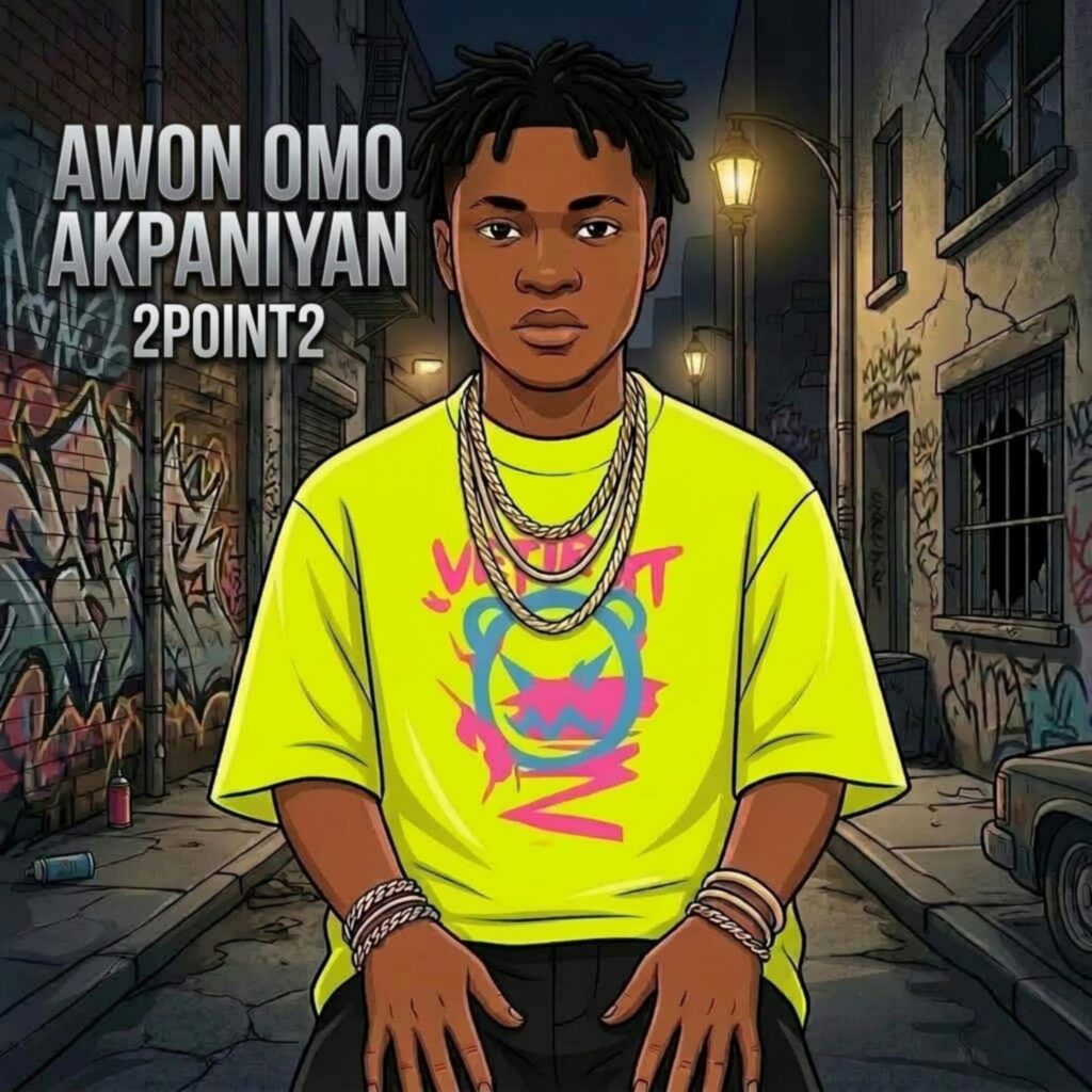 2point2 – Awon omo Akpaniyan